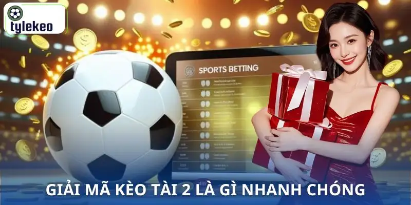keo-tai-2-la-gi-giai-ma