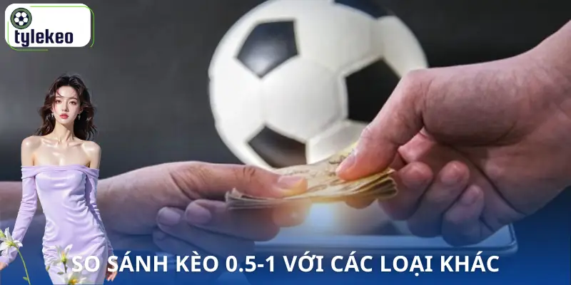 keo-tai-xiu-0-5-1-la-gi-so-sanh-keo